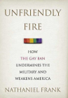 Book cover for Unfriendly Fire: How the Gay Ban Undermines the Military and Weakens America