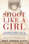 Book cover for Shoot Like a Girl: One Woman's Dramatic Fight in Afghanistan and on the Home Front