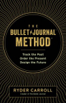 Book cover for The bullet journal method : track the past, order the present, design the future