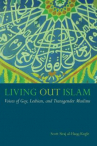 Book cover for Living Out Islam: Voices of Gay, Lesbian, and Transgender Muslims