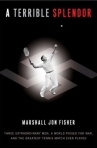 Book cover for A terrible splendor : three extraordinary men, a world poised for war, and the greatest tennis match ever played