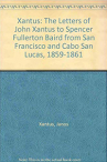Book cover for Xantus: The Letters of John Xantus to Spencer Fullerton Baird from San Francisco and Cabo San Lucas, 1859-1861