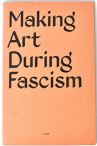 Book cover for Making Art During Fascism. by Beth Pickens. Vol. 2.0