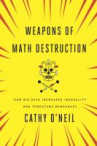 Book cover for Weapons of Math Destruction: How Big Data Increases Inequality and Threatens Democracy