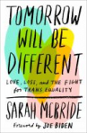 Book cover for Tomorrow Will Be Different: Love, Loss, and the Fight for Trans Equality
