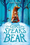 Book cover for The Girl Who Speaks Bear 