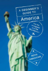 Book cover for A beginner's guide to America : for the immigrant and the curious 