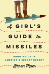 Book cover for A Girl's Guide to Missiles: Growing Up in America's Secret Desert