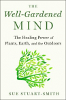 Book cover for The well-gardened mind : the restorative power of nature 