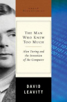 Book cover for The Man Who Knew Too Much: Alan Turing and the Invention of the Computer