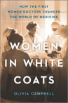 Book cover for Women in White Coats: How the First Women Doctors Changed the World of Medicine 