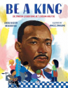 Book cover for Be a King: Dr. Martin Luther King Jr.'s Dream and You 