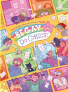 Book cover for Be Gay, Do Comics!: Queer History, Memoir, and Satire From The Nib 