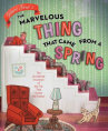 Book cover for The Marvelous Thing That Came from a Spring: The Accidental Invention of the Toy That Swept the Nation