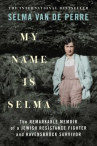 Book cover for My name is Selma : the remarkable memoir of a Jewish resistance fighter and Ravensbrck survivor 