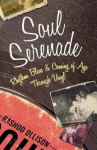 Book cover for Soul Serenade: Rhythm, Blues & Coming of Age Through Vinyl 