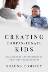 Book cover for Creating compassionate kids : essential conversations to have with young children 