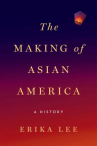 Book cover for The making of Asian America : a history 