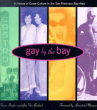 Book cover for Gay by the Bay: A History of Queer Culture in the San Francisco Bay Area
