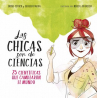 Book cover for Las chicas son de ciencias: 25 científicas que cambiaron el mundo 