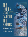 Book cover for The women who caught the babies : a story of African American midwives 