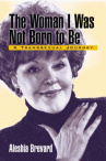Book cover for The Woman I Was Not Born to Be: A Transsexual Journey