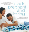 Book cover for Black, pregnant, and loving it : the comprehensive pregnancy guide for today's woman of color 