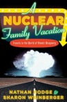 Book cover for A Nuclear Family Vacation: Travels in the World of Atomic Weaponry