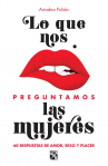 Book cover for Lo que nos preguntamos la mujeres: 60 preguntas de amor, sexo y placer 