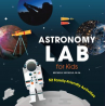 Book cover for Astronomy Lab for Kids: 52 Family-Friendly Activities 