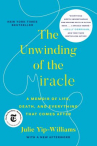 Book cover for The Unwinding of the Miracle: A Memoir of Life, Death, and Everything That Comes After