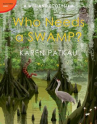 Book cover for Who Needs a Swamp?: A Wetland Ecosystem 
