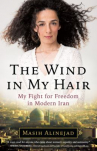 Book cover for The Wind in My Hair: My Fight for Freedom in Modern Iran