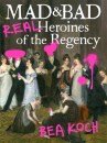 Book cover for Mad and Bad: Real Heroines of the Regency 