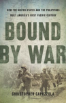 Book cover for Bound by war : how the United States and the Philippines built America's first Pacific century 