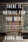 Book cover for There is nothing for you here : finding opportunity in the 21st century 
