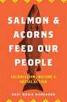 Book cover for Salmon and acorns feed our people : colonialism, nature, and social action 