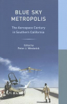 Book cover for Blue Sky Metropolis: The Aerospace Century in Southern California
