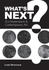 Book cover for What's Next?: Eco Materialism & Contemporary Art