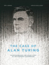 Book cover for The Case of Alan Turing: The Extraordinary and Tragic Story of the Legendary Codebreaker