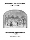 Book cover for El origen del mariachi coculense: una cultura con mariachi, charros y tequila / The origin of the mariachi of Cocula