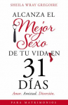 Book cover for Alcanza el mejor sexo de tu vida en 31 días: amor, amistad, diversión