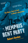 Book cover for Memphis Rent Party: The Blues, Rock & Soul in Music's Hometown 