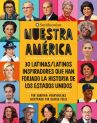 Book cover for Nuestra America: 30 Latinas/Latinos inspiradores que han forjado la historia de los Estados Unidos