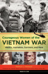 Book cover for Courageous Women of the Vietnam War: Medics, Journalists, Survivors, and More 