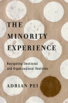 Book cover for The minority experience : navigating emotional and organizational realities 
