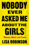Book cover for Nobody ever asked me about the girls : women, music, and fame 