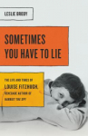 Book cover for Sometimes you have to lie : the life and times of Louise Fitzhugh, renegade author of Harriet the spy