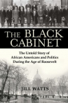 Book cover for The Black Cabinet: The Untold Story of African Americans and Politics During the Age of Roosevelt