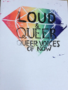 Book cover for Loud & Queer: Queer Voices of Now